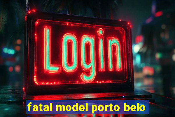 fatal model porto belo